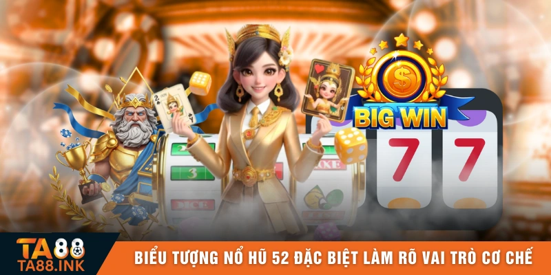 Biểu tượng nổ hũ 52 đặc biệt nhằm làm rõ vai trò trong cơ chế