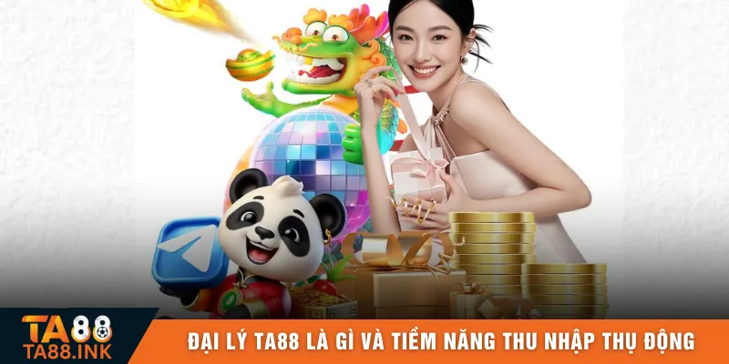 Đại lý TA88 là gì và tiềm năng thu nhập thụ động