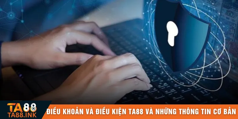 Điều khoản và điều kiện TA88 và những thông tin cơ bản