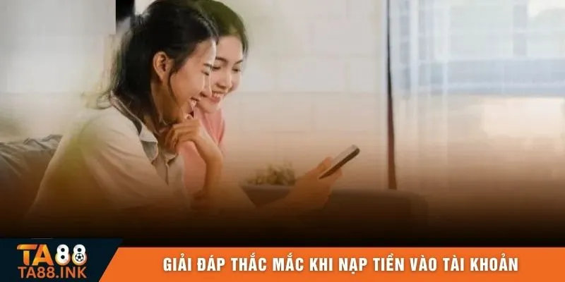 Giải đáp thắc mắc khi nạp tiền vào tài khoản