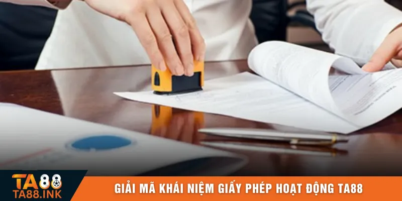 Giải mã khái niệm giấy phép hoạt động TA88