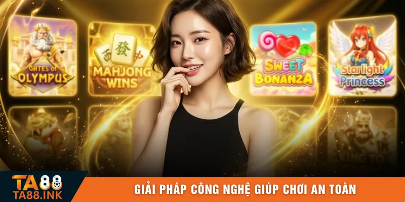 Giải pháp công nghệ giúp chơi an toàn