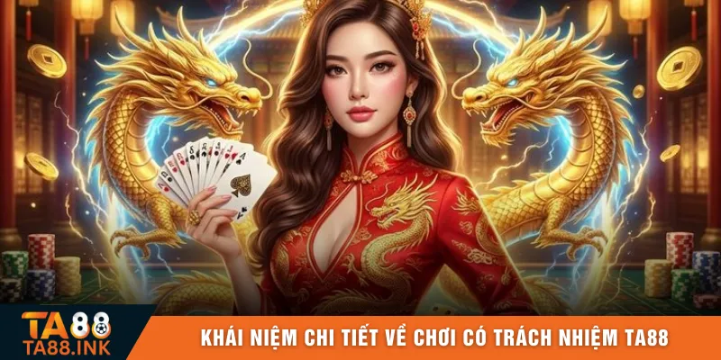 Khái niệm chi tiết về chơi có trách nhiệm TA88