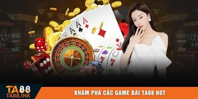 Khám phá các game bài TA88 hot