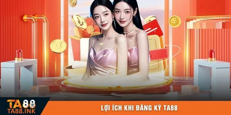 Lợi ích khi đăng ký TA88