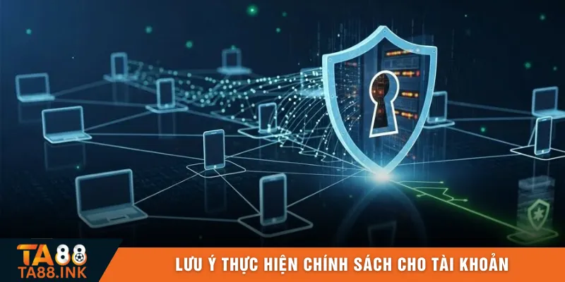 Lưu ý thực hiện chính sách cho tài khoản