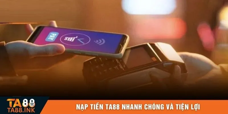 Nạp tiền TA88  nhanh chóng và tiện lợi
