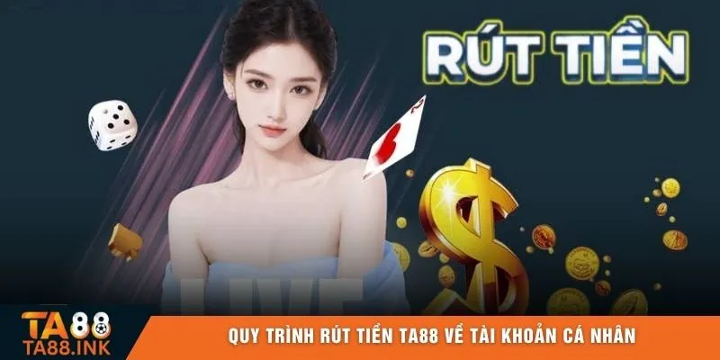 Quy trình rút tiền TA88 về tài khoản cá nhân