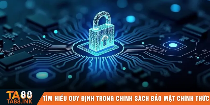 Tìm hiểu quy định trong chính sách bảo mật chính thức