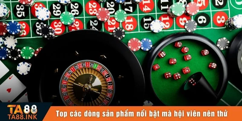 Top các dòng sản phẩm nổi bật mà hội viên nên thử