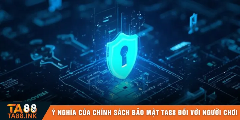 Ý nghĩa của chính sách bảo mật TA88 đối với người chơi